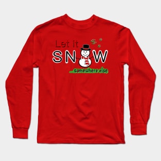 Snow somewhere else! Long Sleeve T-Shirt